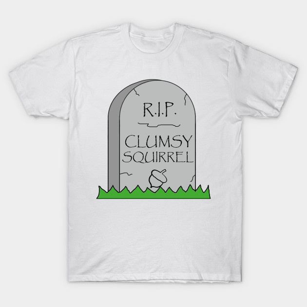 RIP Clumsy Squirrel T-Shirt-TOZ